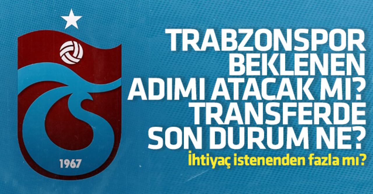 Trabzonspor transferde beklenen adımı atacak mı? İhtiyaç istenenden fazla mı