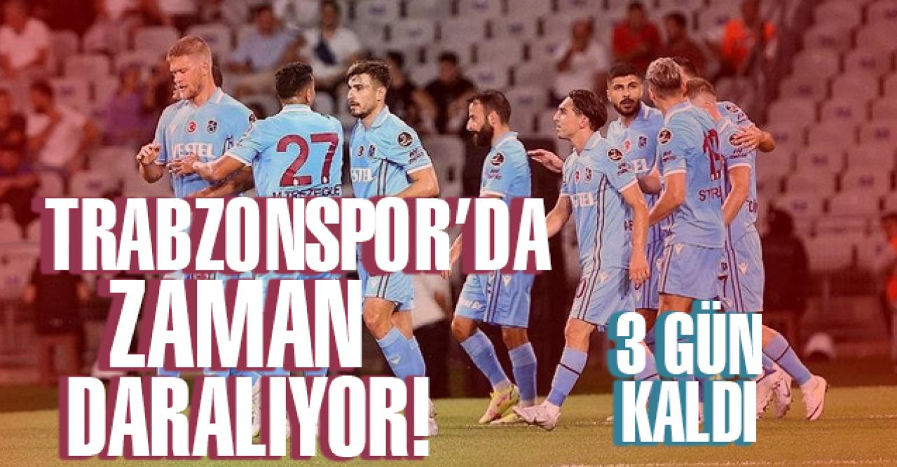 Trabzonspor için transferde son 3 gün!