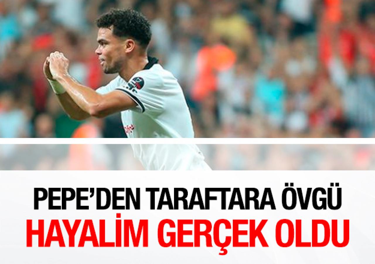 Pepe: "Hayalim gerçekleşti"