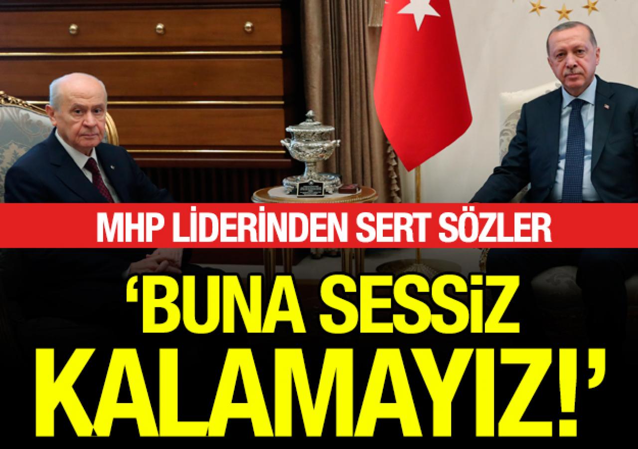 Bahçeli: Buna sessiz kalamayız!