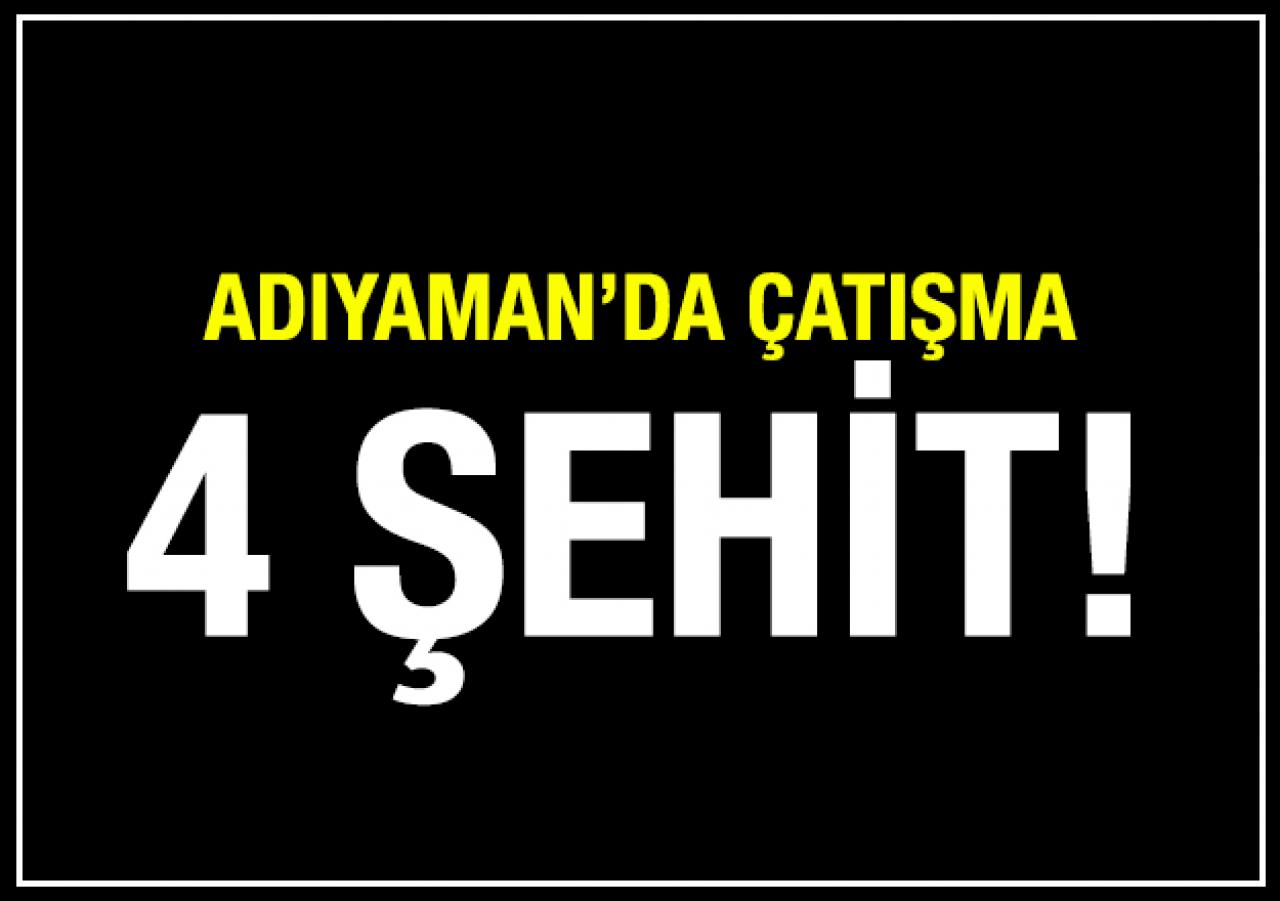 Adıyaman'da çatışma: 4 şehit!