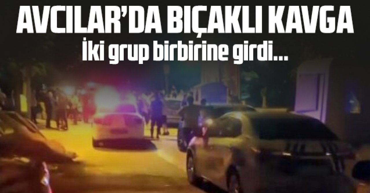 Avcılar’da bıçaklı kavga