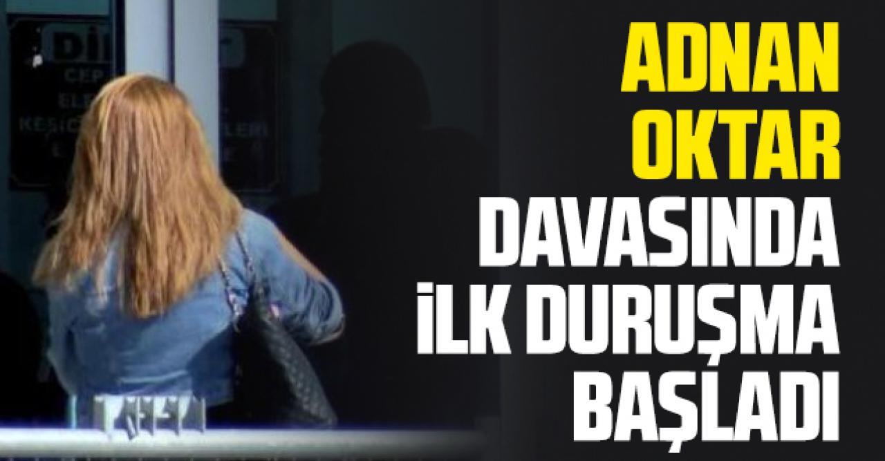 İstinafta bozulan Adnan Oktar davasında ilk duruşma başladı