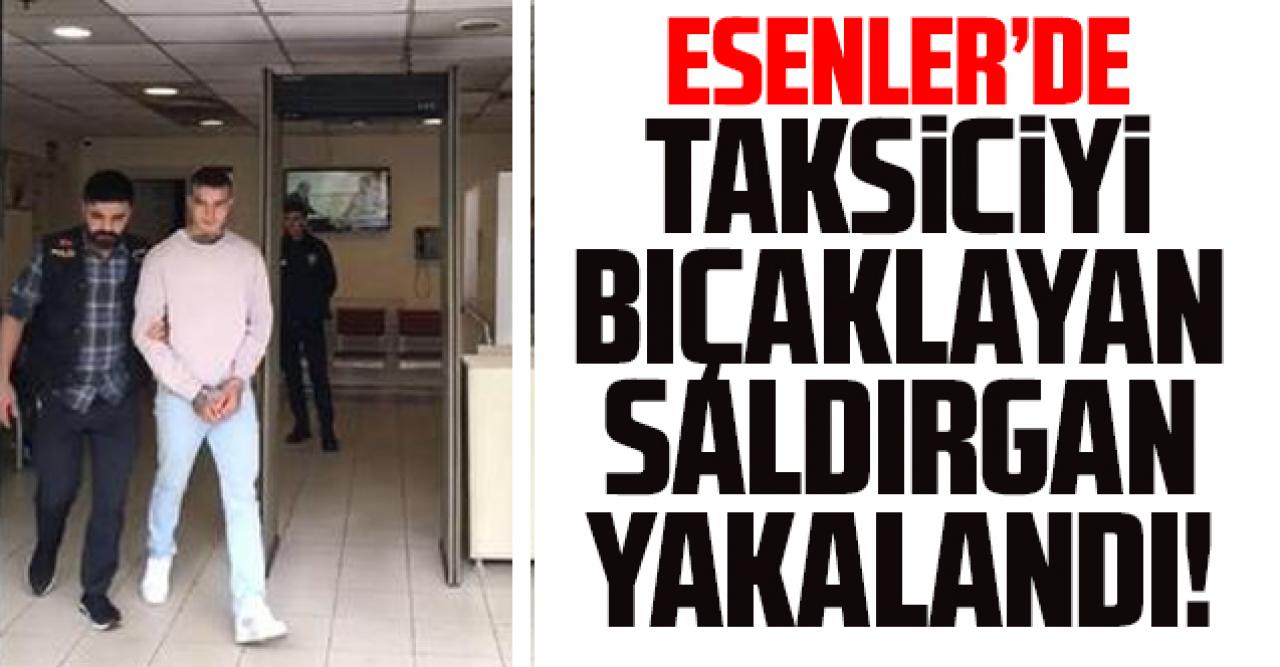 Esenler'de taksiciyi maket bıçağıyla yaralayan saldırgan yakalandı