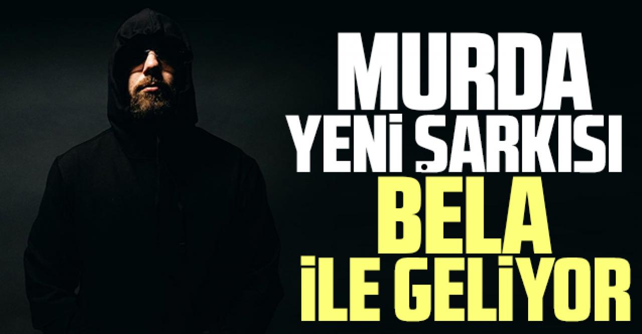 Murda, Bela ile geliyor!