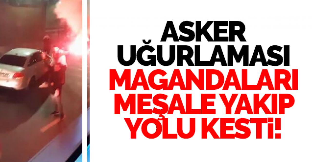 Esenyurt'ta asker uğurlamasında meşale yakıp yol kestiler