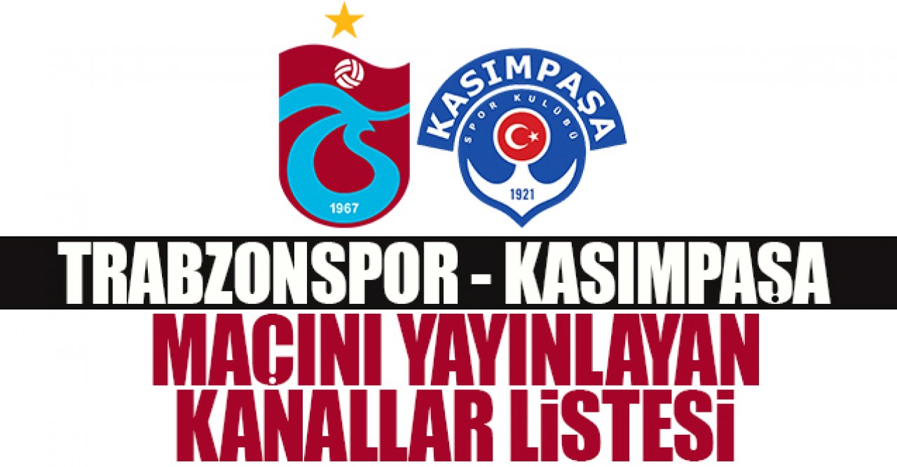 (CANLI İZLE) Trabzonspor Kasımpaşa maçını canlı yayınlayacak kanallar listesi