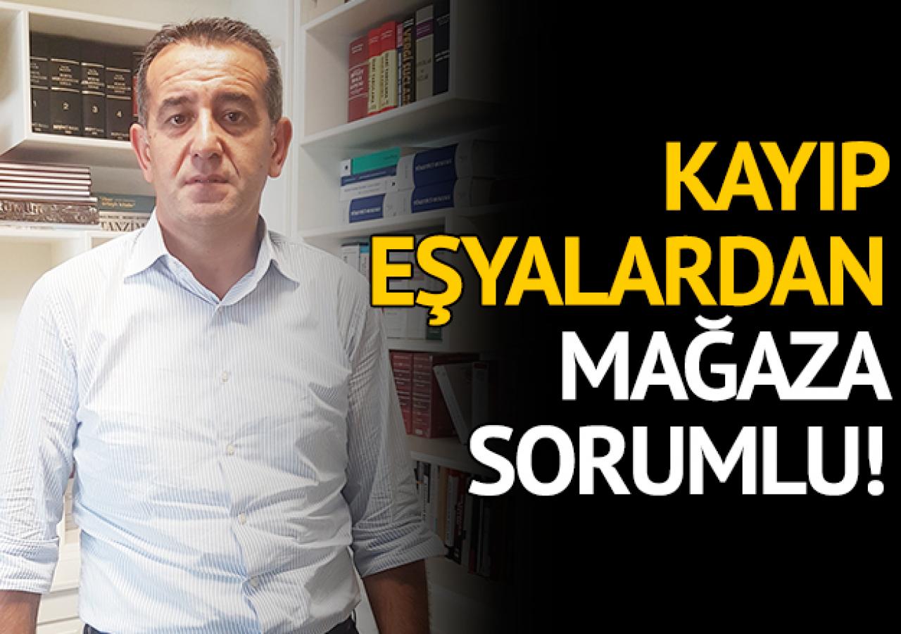 Kaybolan eşyalardan mağaza sorumlu!