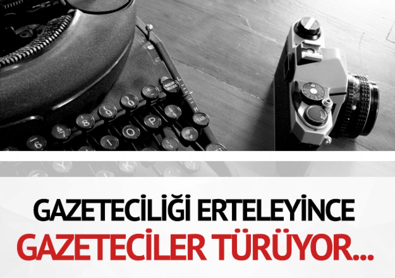 Gazeteciliği erteleyince gazeteciler türüyor