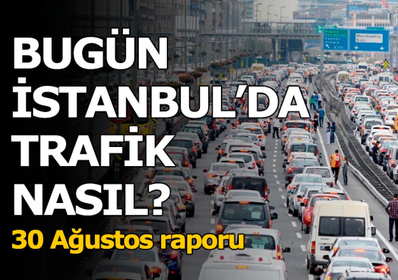 30 Ağustos Perşembe İstanbul'da trafik nasıl?