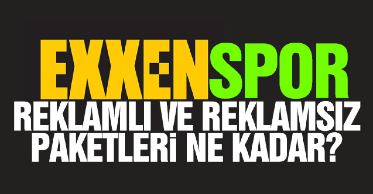 EXXEN Spor reklamlı ve reklamsız üyelik paketleri kaç lira? EXXEN SPOR üye ol