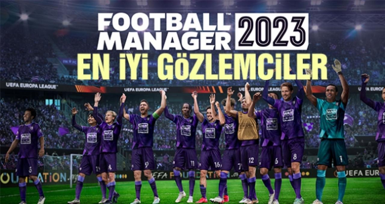 Football Manager 2023 (FM23) en iyi gözlemciler (best scouts) listesi