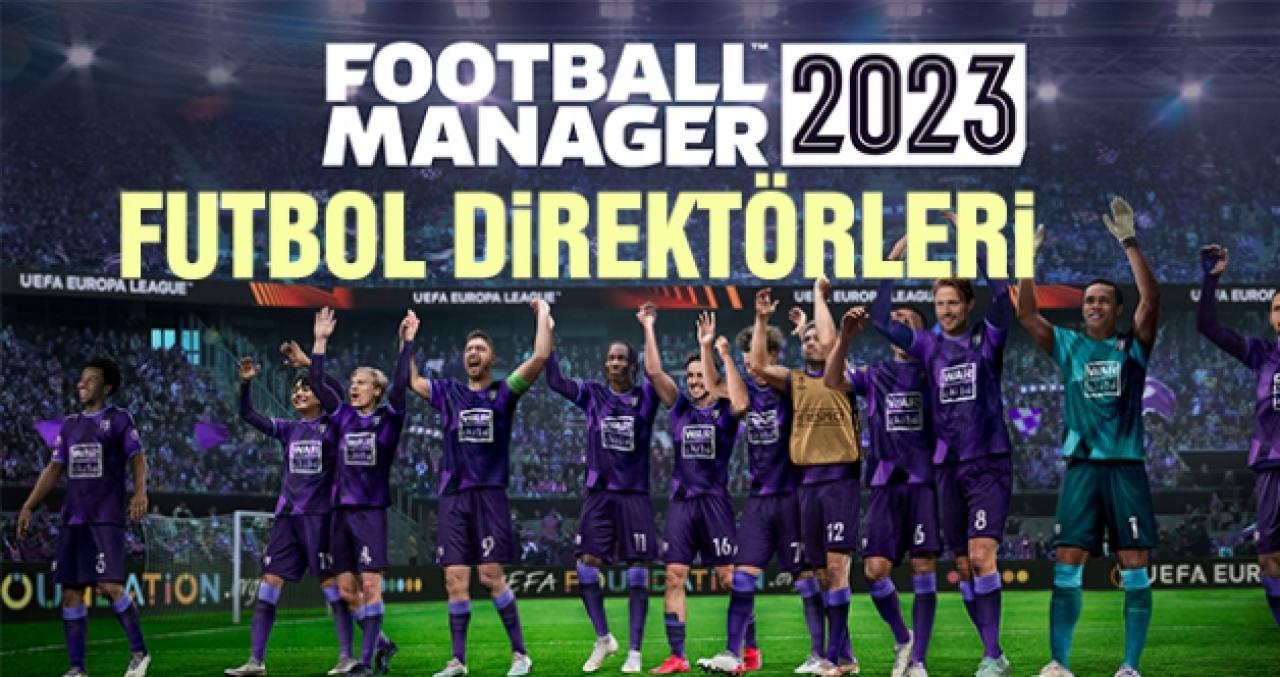 Football Manager 2023 (FM23) en iyi futbol direktörleri listesi