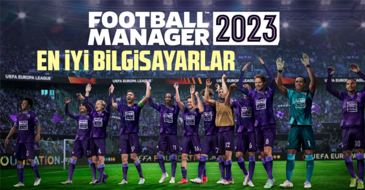 Football Manager 2023 (FM23) için masaüstü bilgisayar (PC) önerisi ve listesi