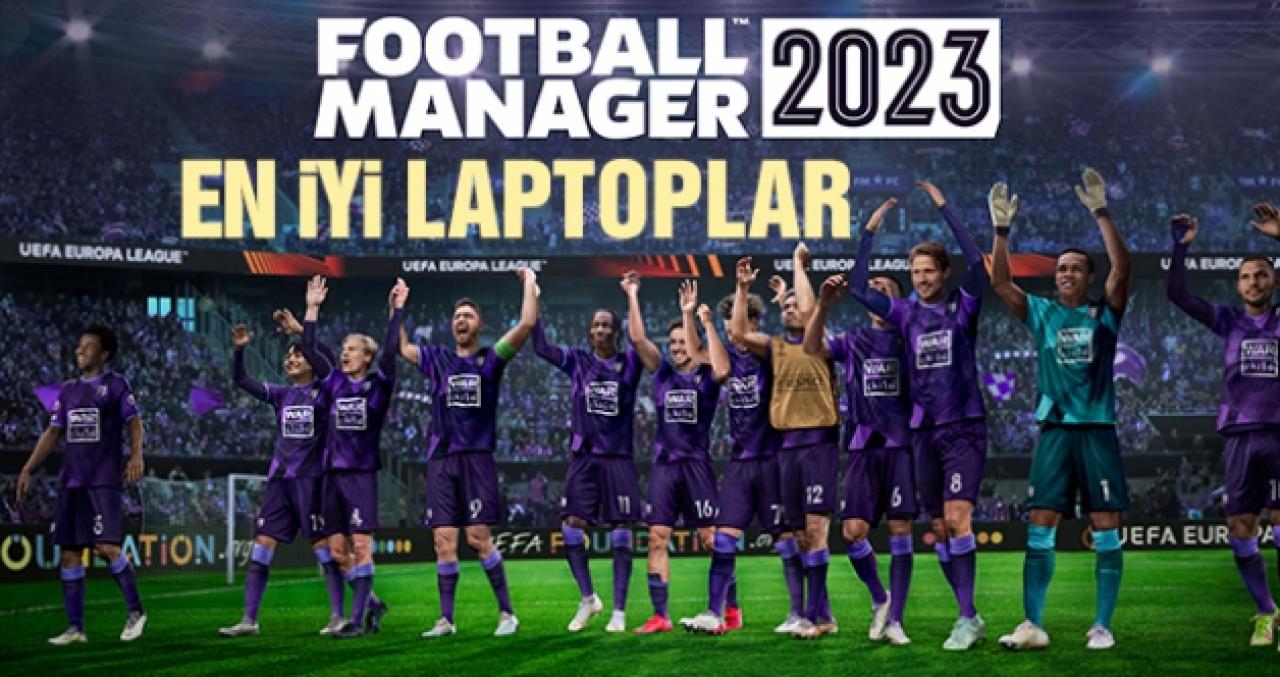 Football Manager 2023 (FM23) için laptop (dizüstü bilgisayar) önerisi ve listesi