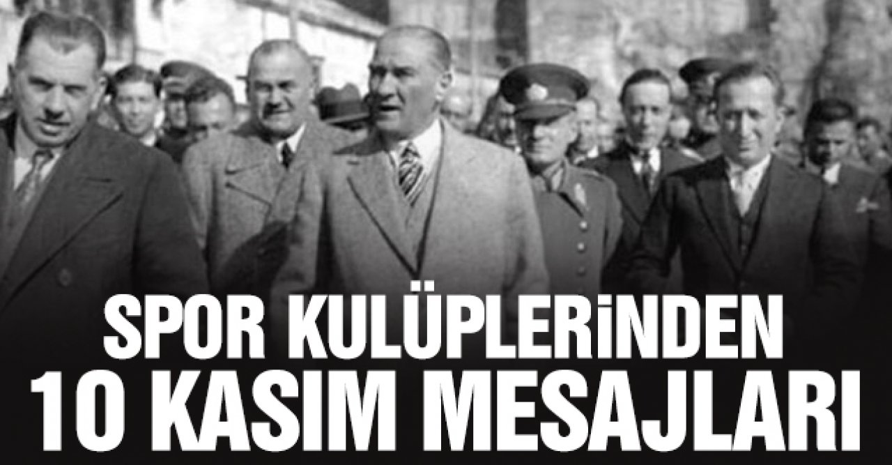 Spor kulüplerinden 10 Kasım mesajları