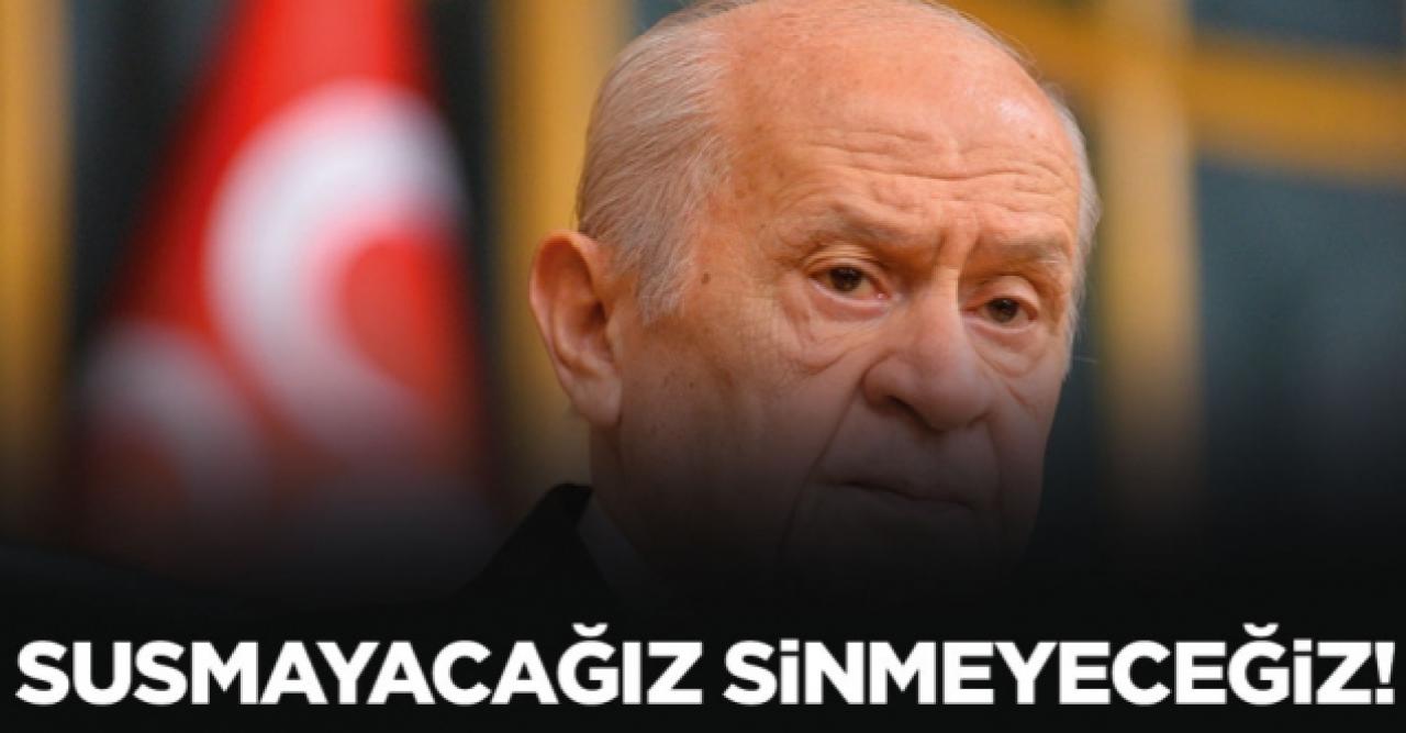 Devlet Bahçeli: Susmayacağız sinmeyeceğiz!