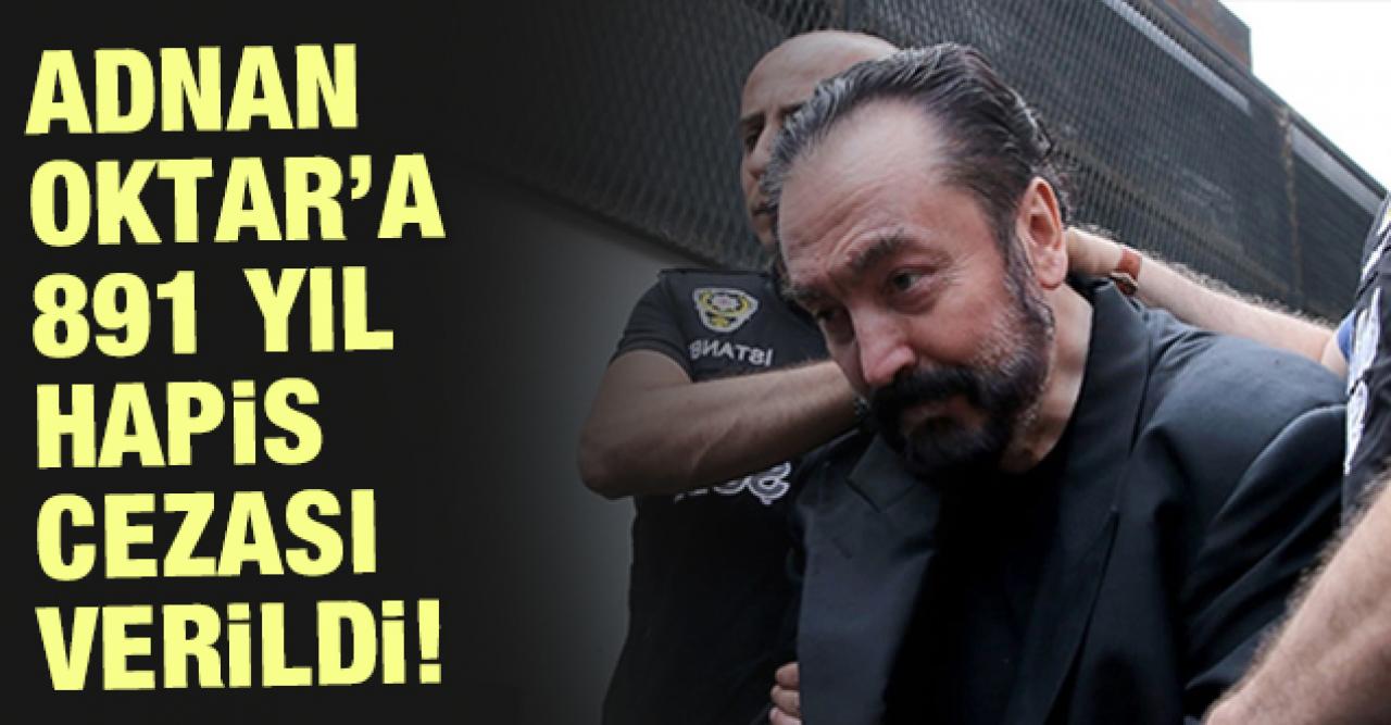 Adnan Oktar'a 891 yıl hapis cezası