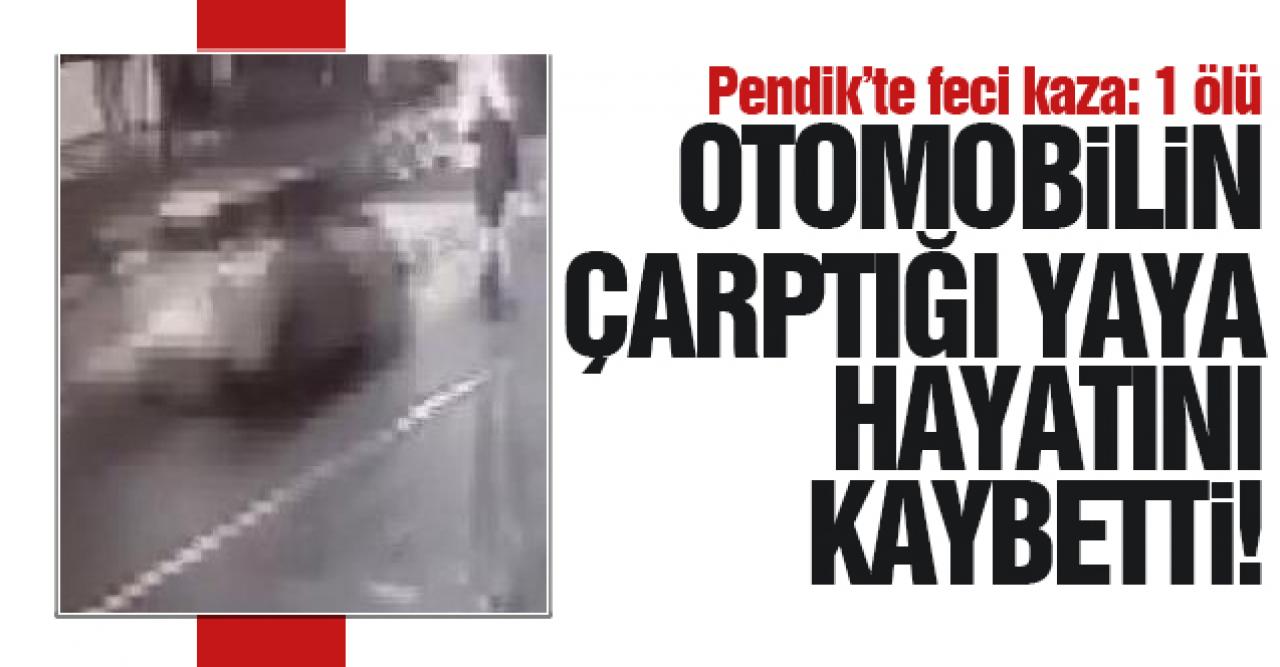 Pendik'te otomobilin çarptığı yaya öldü; kaza güvenlik kamerasına yansıdı