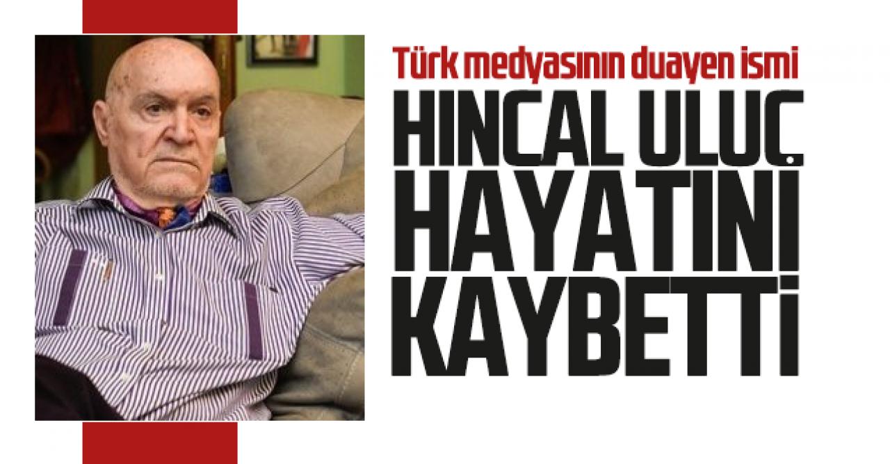 Hıncal Uluç hayatını kaybetti