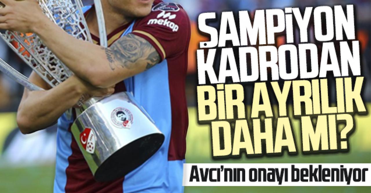 Trabzonspor'da şampiyon kadrodan bir ayrılık daha mı? Abdullah Avcı'nın onayı bekleniyor