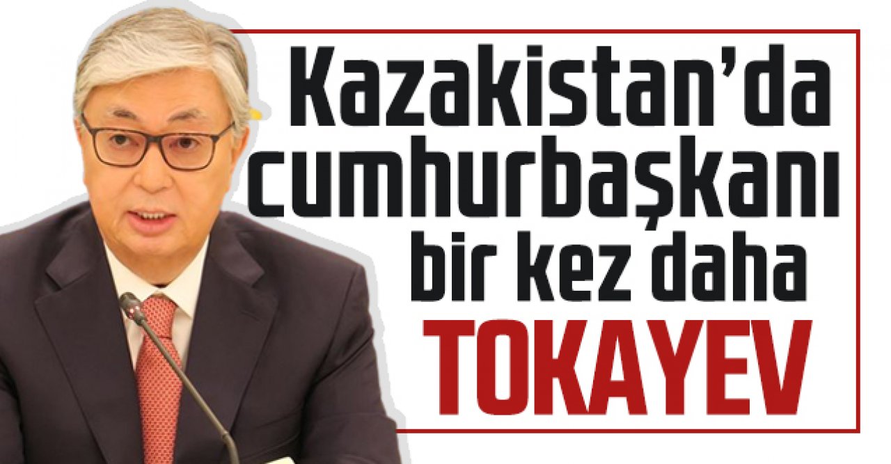 Cömert Tokayev yeniden cumhurbaşkanı!