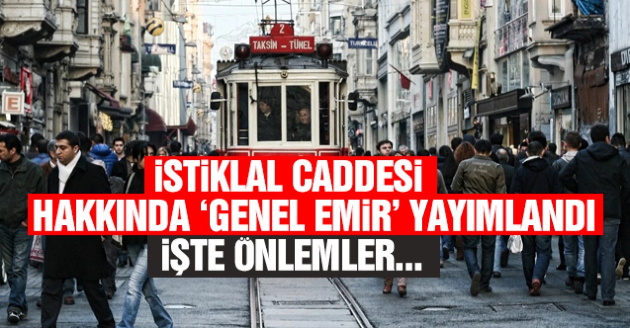 İstiklal Caddesi için genel emir! Yasaklananların listesi belli oldu