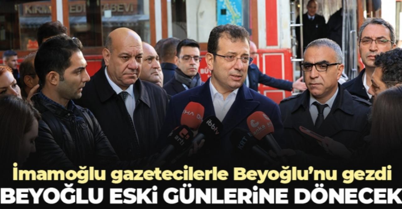 Ekrem İmamoğlu: Beyoğlu eski günlerine dönecek