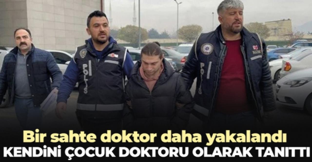 Bir sahte doktor daha yakalandı