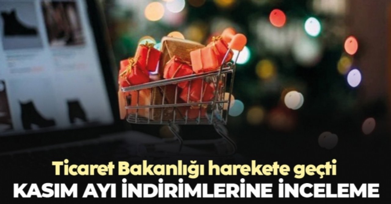 Ticaret Bakanlığı kasım ayı indirimlerini incelemeye aldı