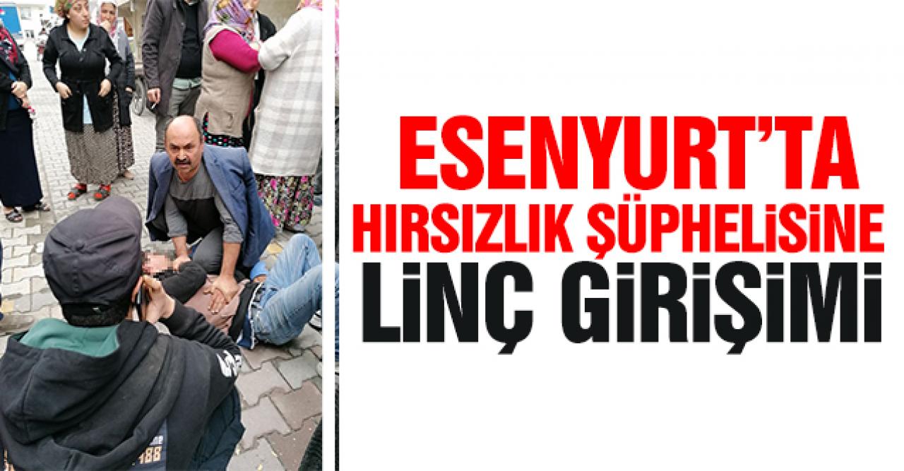 Esenyurt'ta hırsızlık şüphelisine linç girişimi