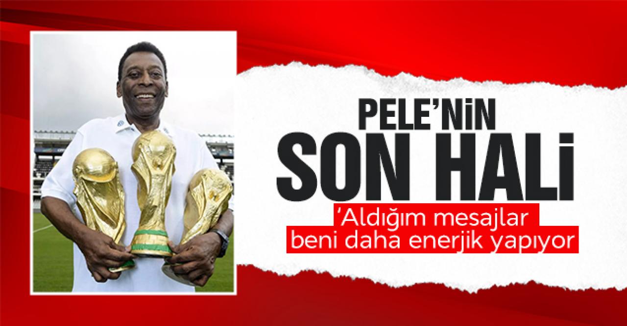 Pele'nin son hali nasıl? Pele'den sağlığı hakkında açıklama