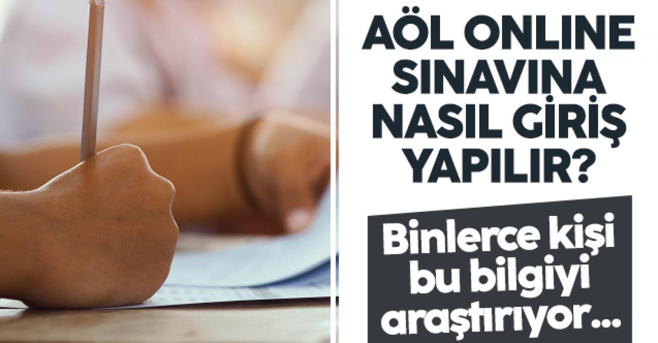 AÖL online sınavın nasıl giriş yapılır? Açık öğretim Lisesi sınavları ne zaman