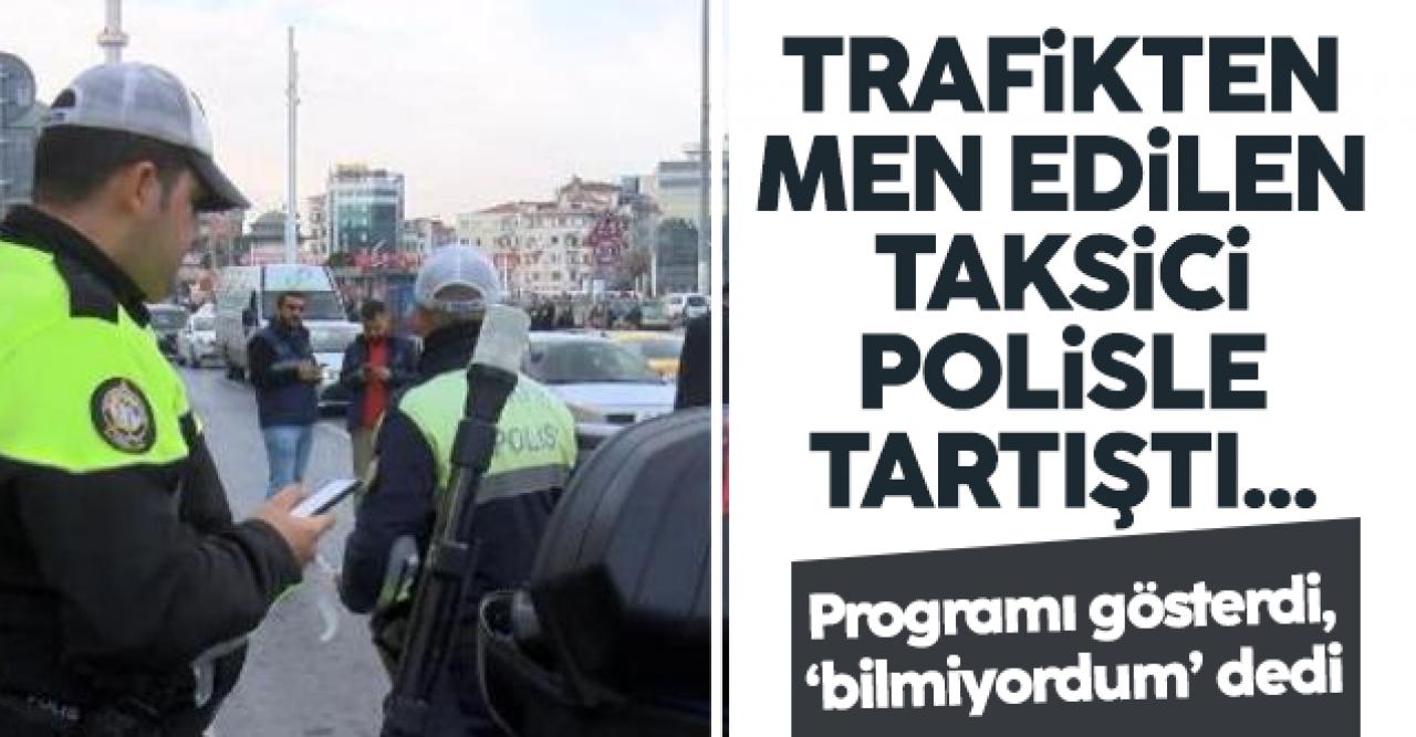 Beyoğlu'nda aracı trafikten men edilen taksici polisle tartıştı