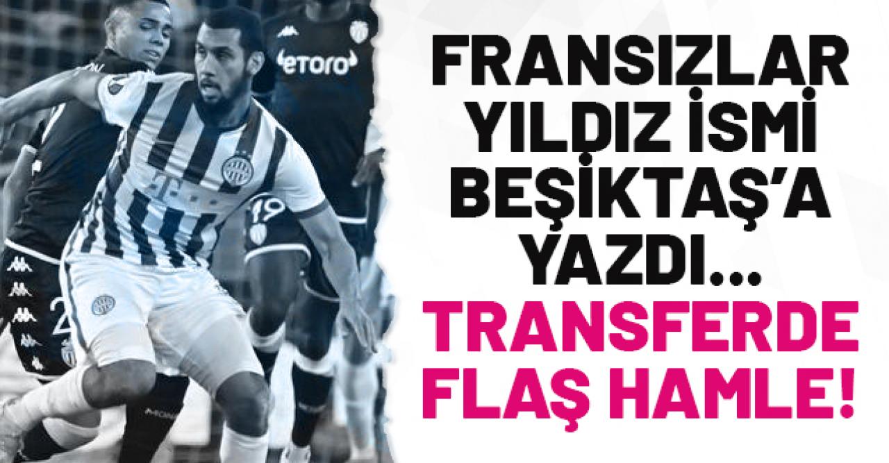 Beşiktaş için yıldız ismi yazdılar! Fransa'dan flaş iddia...