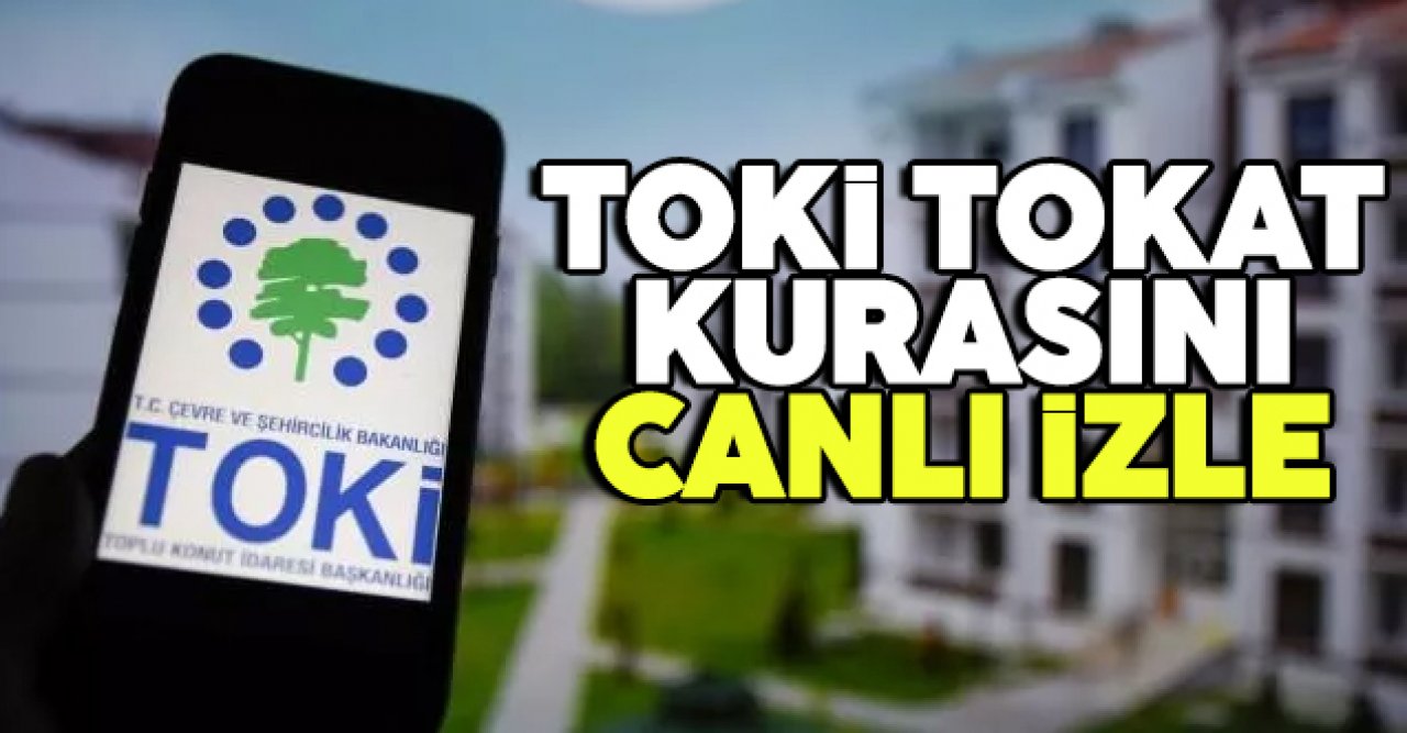 TOKİ 19 Aralık Tokat kura canlı yayın izle ve isim sorgulama ekranı