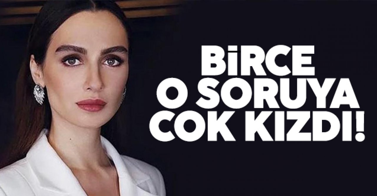 Birce Akalay 'samimiyet' sorusuna çok kızdı!