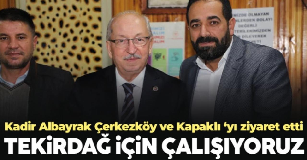 Tekirdağ Büyükşehir Belediye Başkanı Kadir Albayrak: Tekirdağ için çalışıyoruz