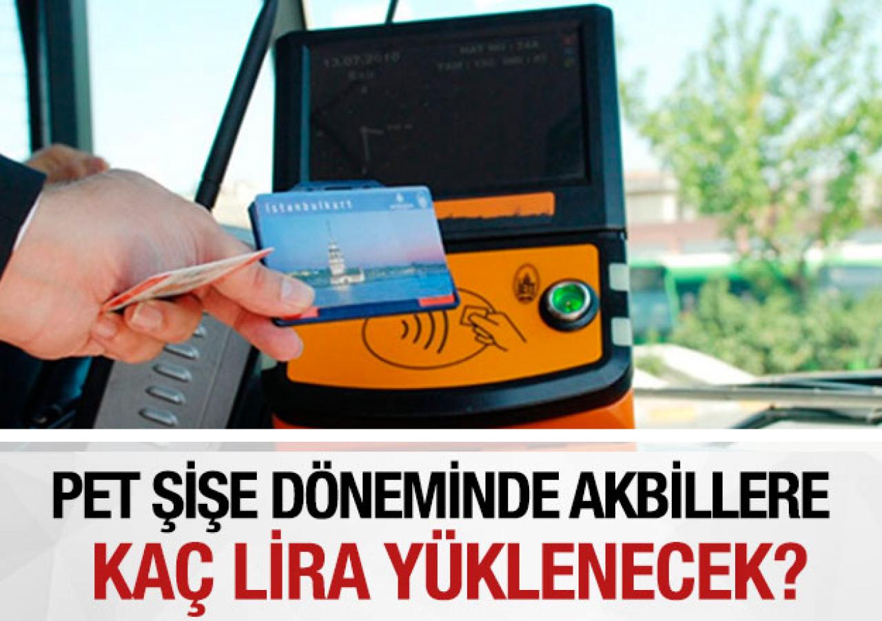 Pet şişelerden akbillere kaç lira yüklenecek?