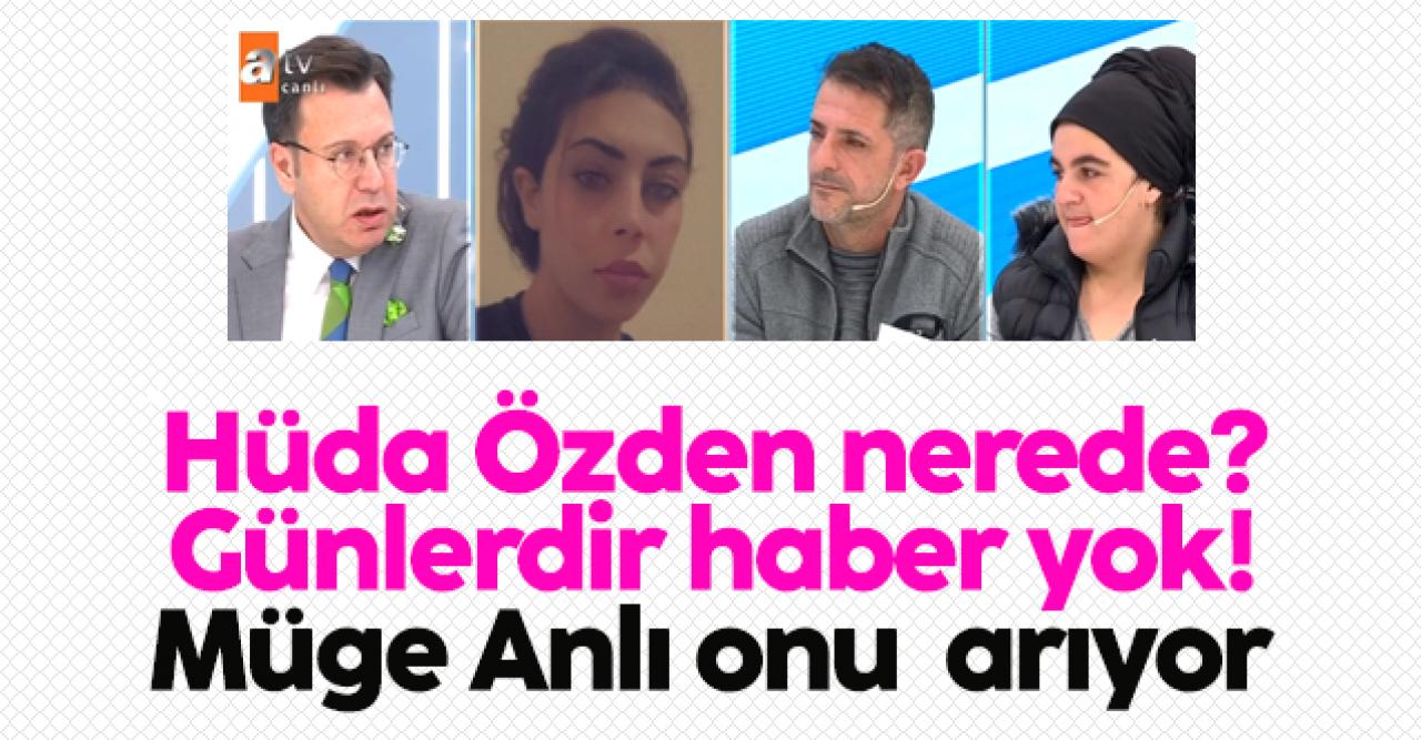 Hüda Özden nerede? Müge Anlı ile Tatlı Sert ekibi onu arıyor