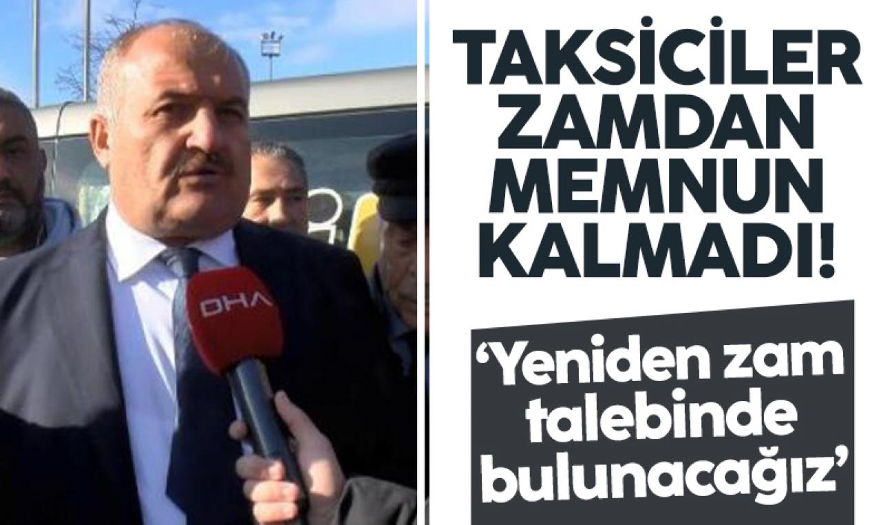 Taksiciler Esnaf Odası Başkanı Eyüp Aksu yapılan taksi zamından memnun kalmadı; Tekrar zam talebinde bulunacağız