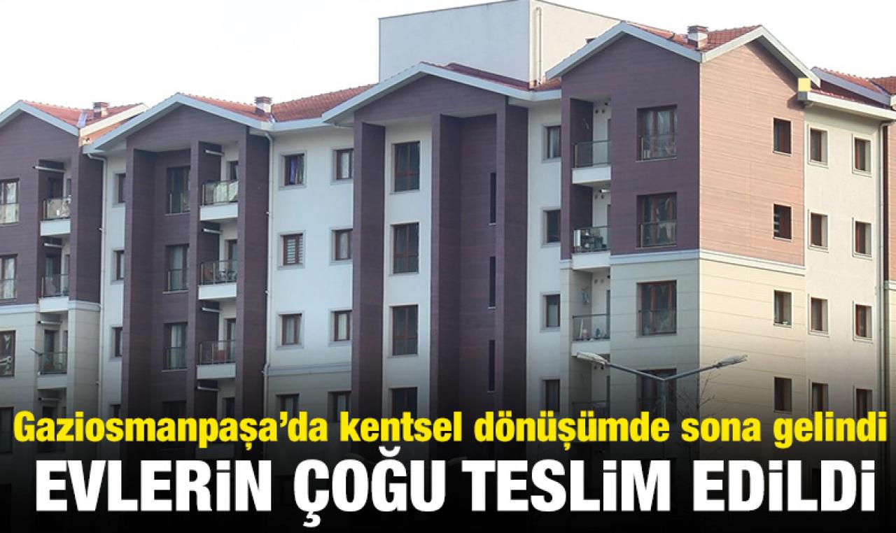 Gaziosmanpaşa'da evlerin büyük kısmı teslim edildi