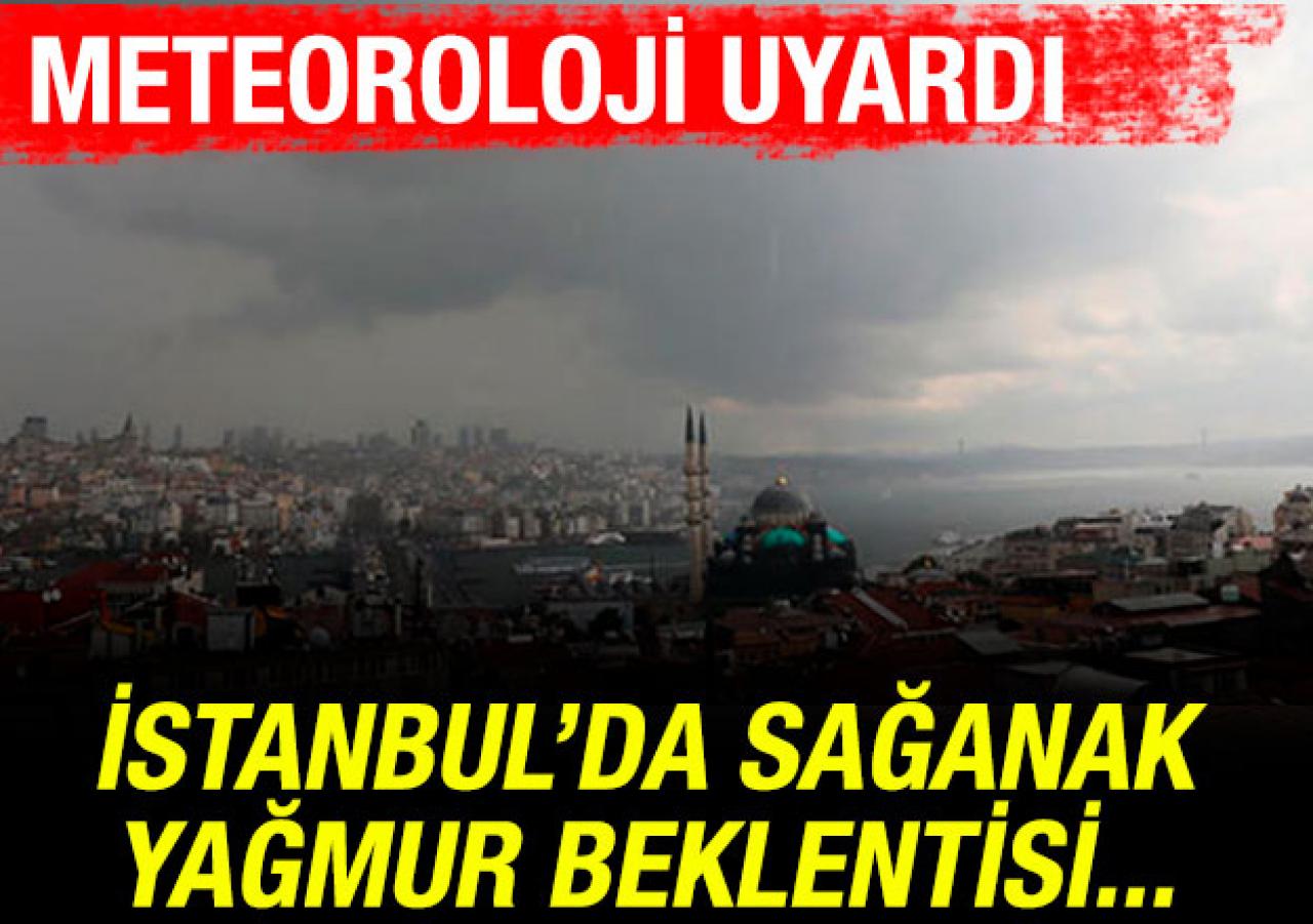 İstanbul'da sağanak yağış bekleniyor