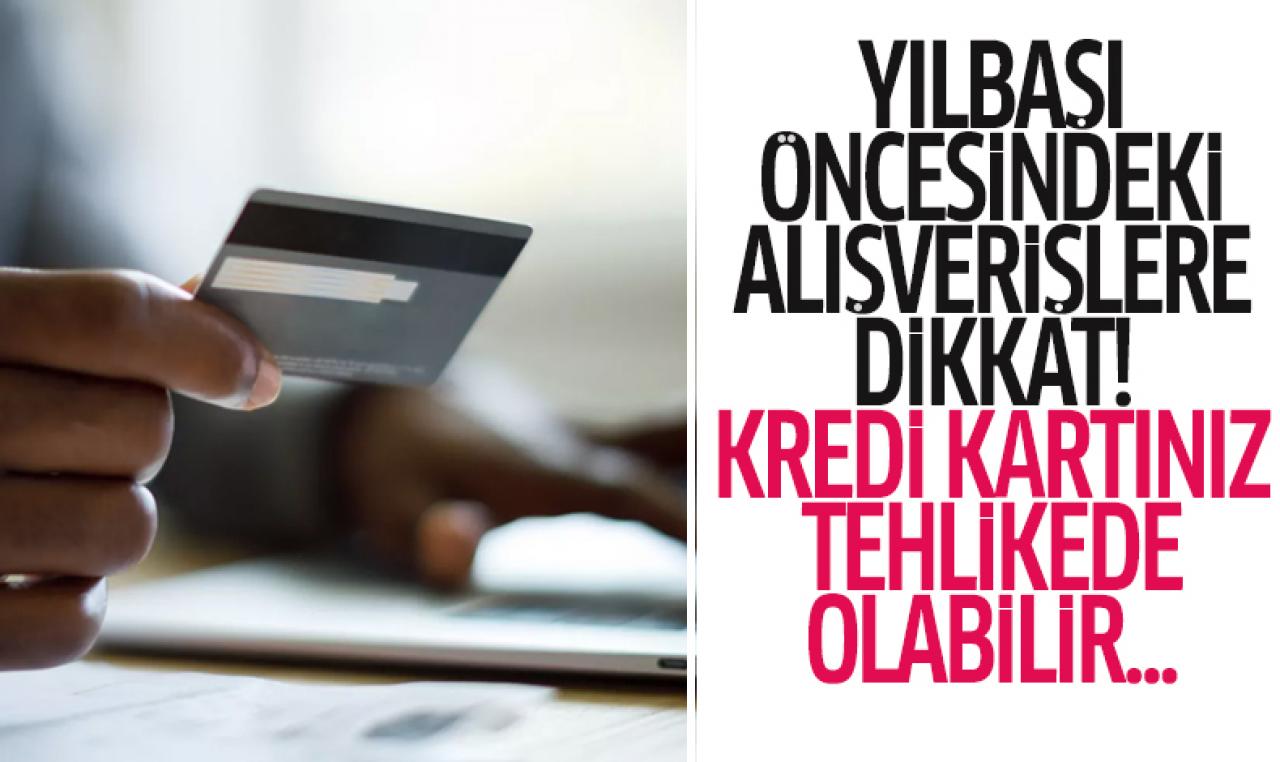 Yılbaşı alışverişlerine dikkat! Kredi kartı bilgileriniz çalınmasın