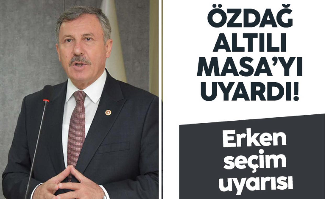 Gelecek Partisi Genel Başkan Yardımcısı Selçuk Özdağ'dan erken seçim uyarısı!