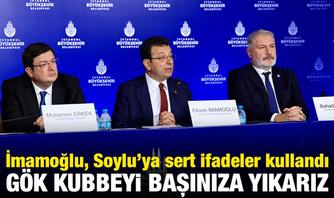 İBB Başkanı Ekrem İmamoğlu: Gök kubbeyi başınıza yıkarız!