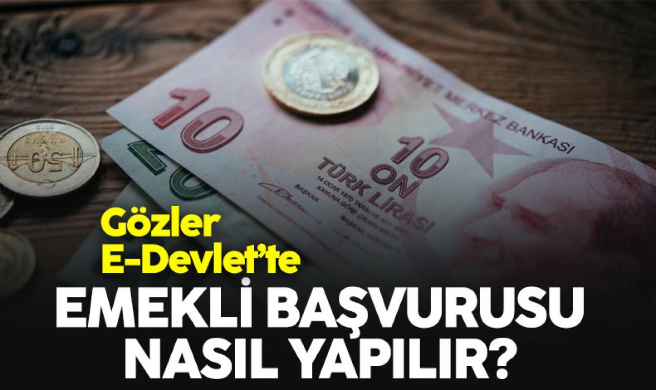 E-Devlet emekli başvurusu nasıl yapılır? Emekli olabilmek için gerekli adımlar