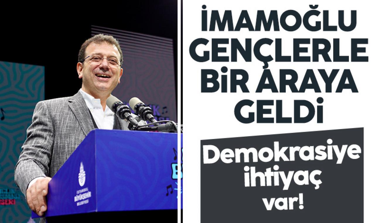 İBB Başkanı Ekrem İmamoğlu: Demokrasiye ihtiyaç var