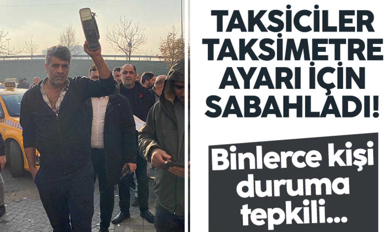 Taksiciler taksimetre için sabahladı