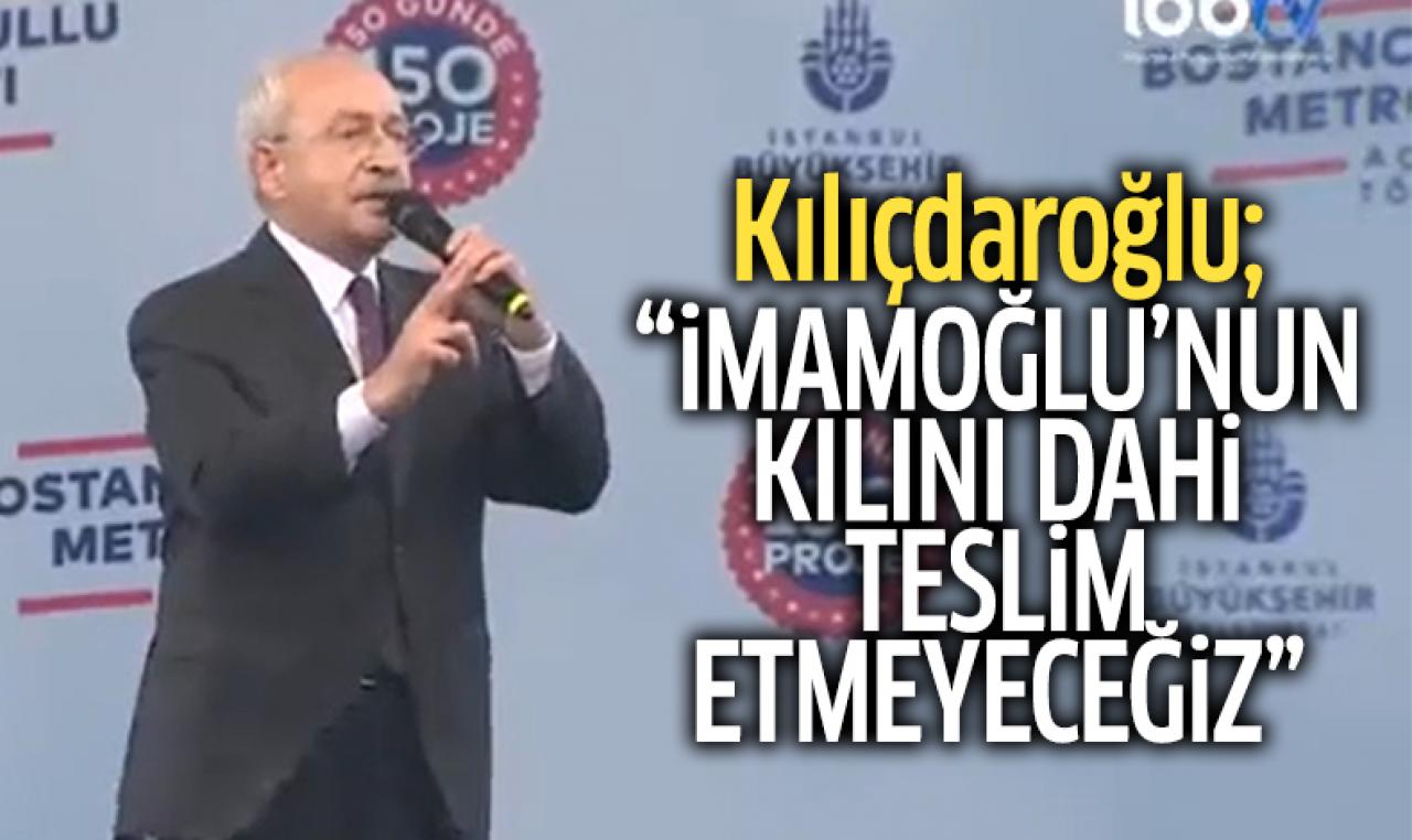 CHP Genel Başkanı Kemal Kılıçdaroğlu: "Ekrem İmamoğlu’nun kılını dahi teslim etmeyeceğiz."